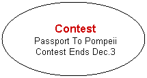 Oval: Contest
Passport To Pompeii
Contest Ends Dec.3